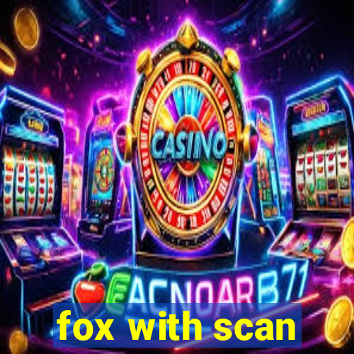 fox with scan